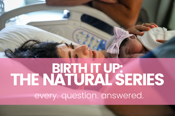 birth it up: the natural series faqs